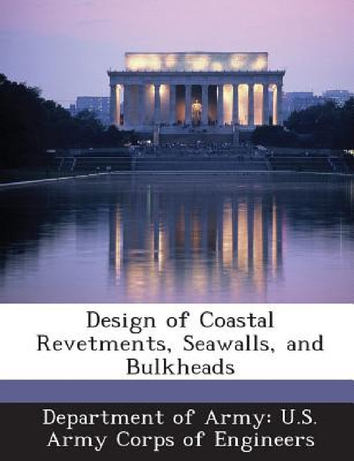 Design of Coastal Revetments, Seawalls, and Bulkheads by Department of Army U. S. Army Corps of E