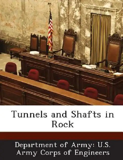 Tunnels and Shafts in Rock by Department of Army U. S. Army Corps of E