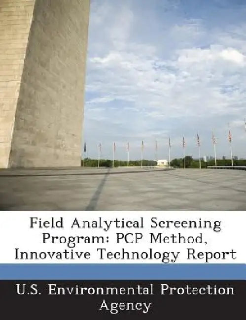Field Analytical Screening Program: PCP Method, Innovative Technology Report by U S Environmental Protection Agency