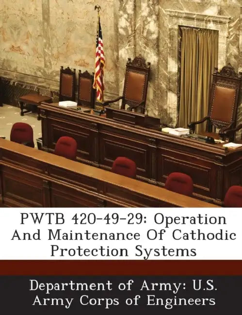 Pwtb 420-49-29: Operation and Maintenance of Cathodic Protection Systems by Department of Army U. S. Army Corps of E