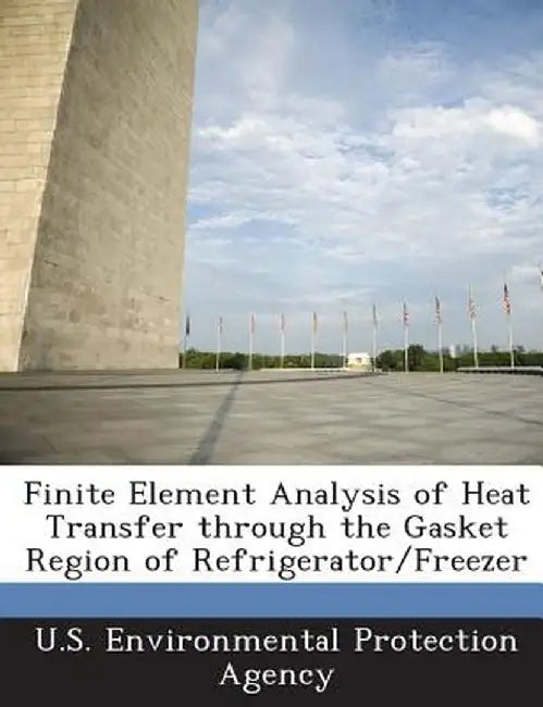 Finite Element Analysis of Heat Transfer Through the Gasket Region of Refrigerator/Freezer by U S Environmental Protection Agency