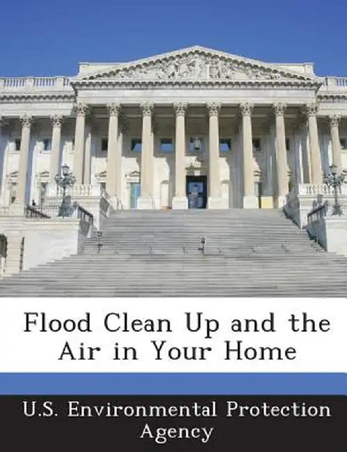 Flood Clean Up and the Air in Your Home by U S Environmental Protection Agency