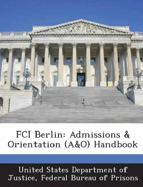 FCI Berlin: Admissions & Orientation (A&O) Handbook by Fed United States Department of Justice