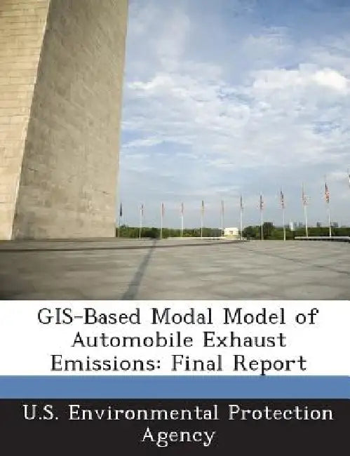 GIS-Based Modal Model of Automobile Exhaust Emissions: Final Report by U S Environmental Protection Agency