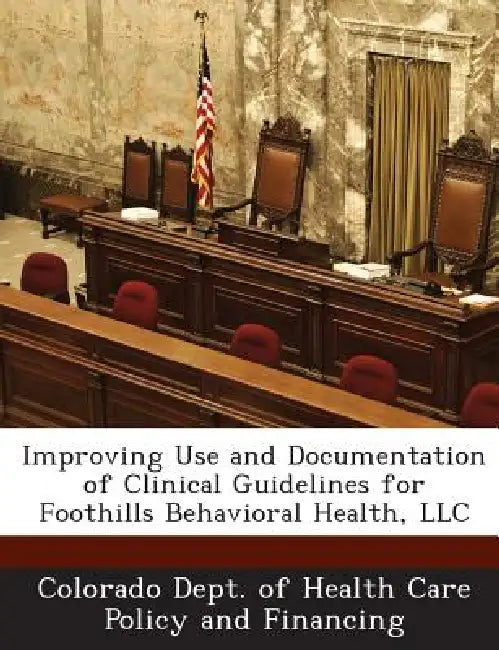 Improving Use and Documentation of Clinical Guidelines for Foothills Behavioral Health, LLC by Colorado Dept of Health Care Policy and
