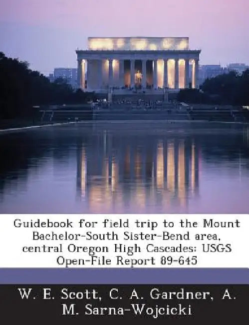 Guidebook for field trip to the Mount Bachelor-South Sister-Bend area, central Oregon High Cascades: USGS Open-File Report 89-645 by W. E. Scott, C. A. Gardner, A. M. Sarna-Wojcicki