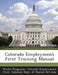 Colorado Employment First Training Manual by Colorado Employment Firs Works Programs, Colorado Dept of Human Services