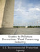 Guides to Pollution Prevention: Wood Preserving Industry by U S Environmental Protection Agency