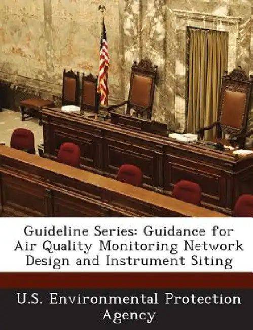 Guideline Series: Guidance for Air Quality Monitoring Network Design and Instrument Siting by U S Environmental Protection Agency