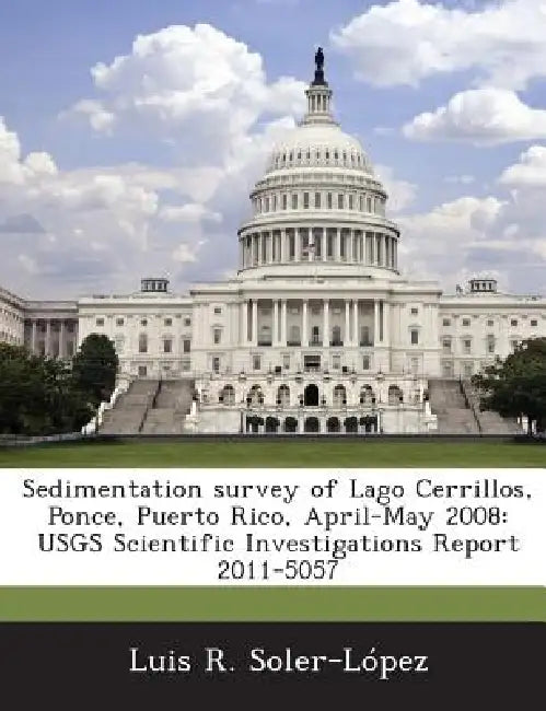 Sedimentation survey of Lago Cerrillos, Ponce, Puerto Rico, April-May 2008: USGS Scientific Investigations Report 2011-5057 by Luis R. Soler-López