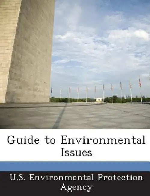 Guide to Environmental Issues by U S Environmental Protection Agency