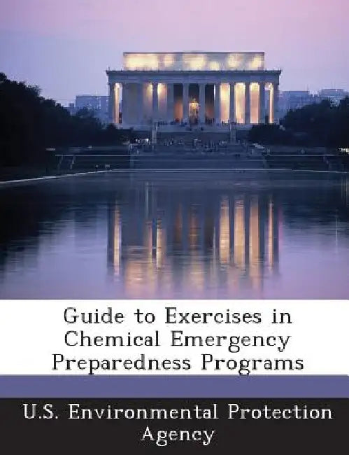 Guide to Exercises in Chemical Emergency Preparedness Programs by U S Environmental Protection Agency