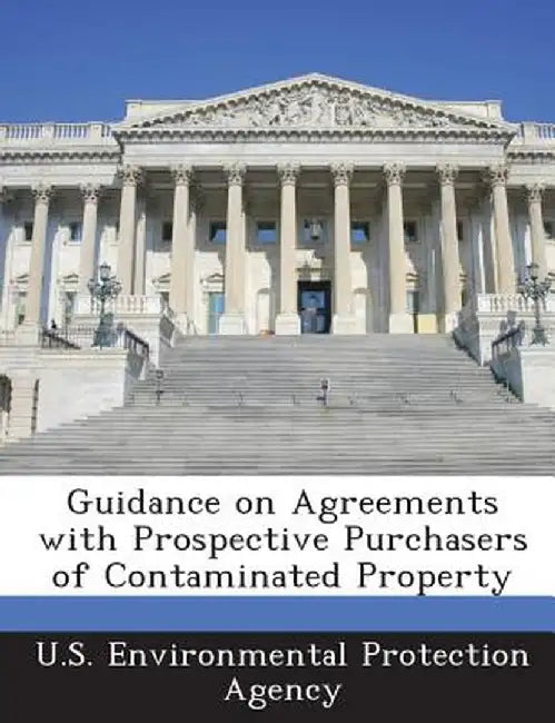 Guidance on Agreements with Prospective Purchasers of Contaminated Property by U S Environmental Protection Agency