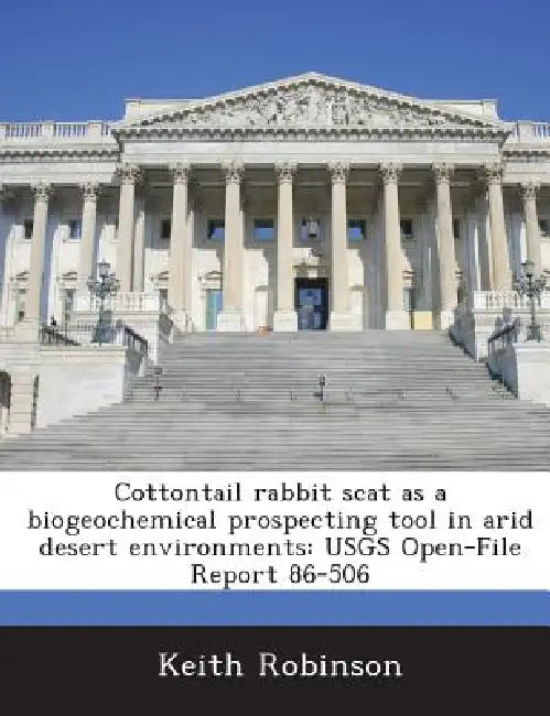 Cottontail rabbit scat as a biogeochemical prospecting tool in arid desert environments: USGS Open-File Report 86-506 by Keith Robinson