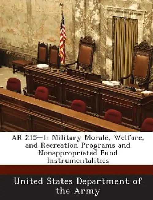 AR 215-1: Military Morale, Welfare, and Recreation Programs and Nonappropriated Fund Instrumentalities by United States Department of the Army