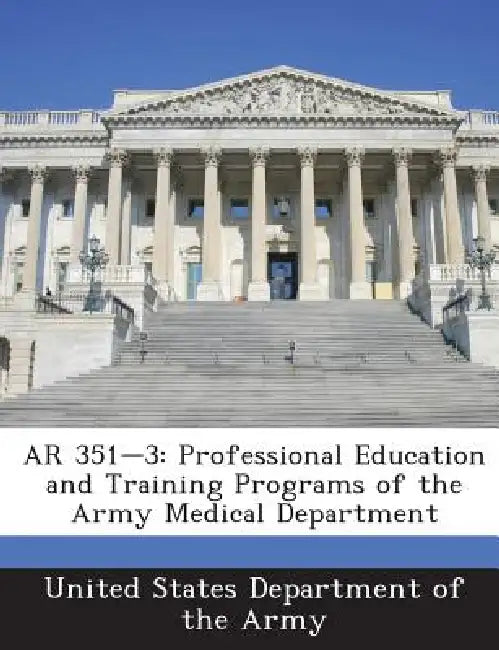 AR 351-3: Professional Education and Training Programs of the Army Medical Department by United States Department of the Army