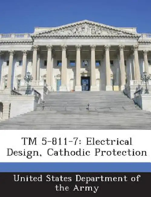TM 5-811-7: Electrical Design, Cathodic Protection by United States Department of the Army