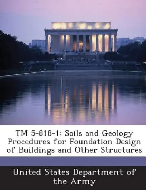 TM 5-818-1: Soils and Geology Procedures for Foundation Design of Buildings and Other Structures by United States Department of the Army