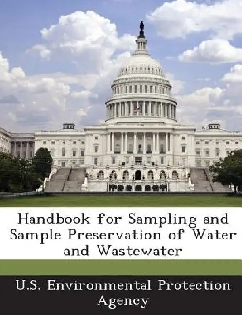 Handbook for Sampling and Sample Preservation of Water and Wastewater by U S Environmental Protection Agency