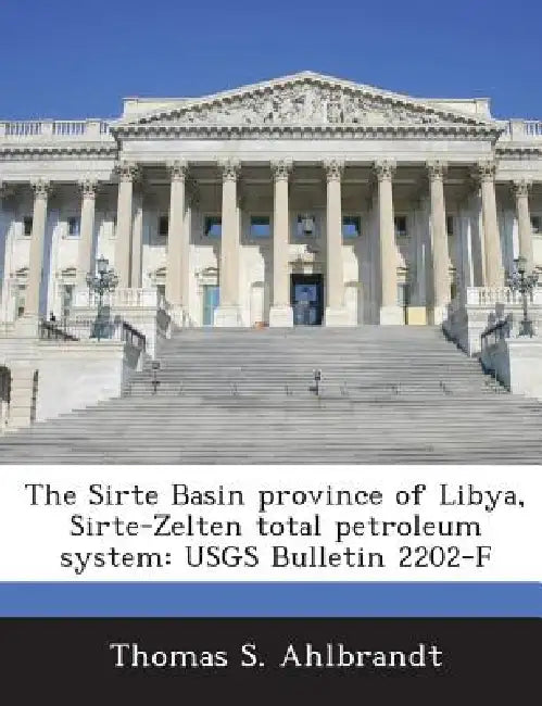 The Sirte Basin Province of Libya, Sirte-Zelten Total Petroleum System: Usgs Bulletin 2202-F by Thomas S. Ahlbrandt