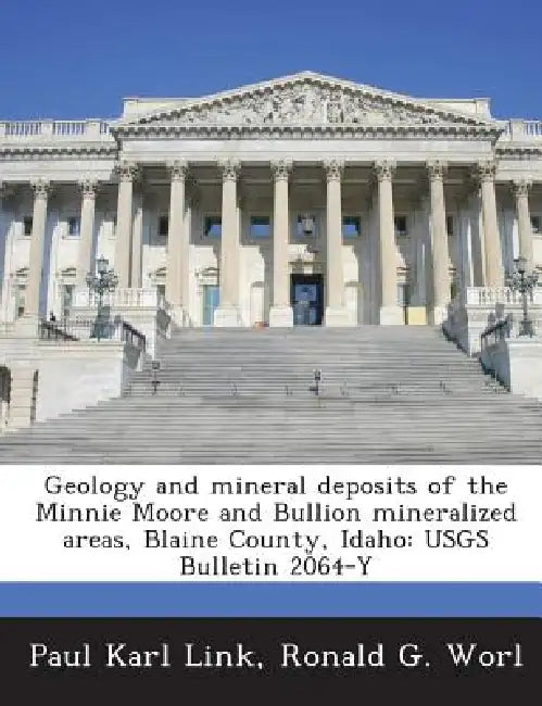Geology and mineral deposits of the Minnie Moore and Bullion mineralized areas, Blaine County, Idaho: USGS Bulletin 2064-Y by Paul Karl Link, Ronald G. Worl
