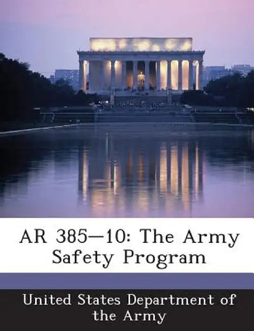 AR 385-10: The Army Safety Program by United States Department of the Army