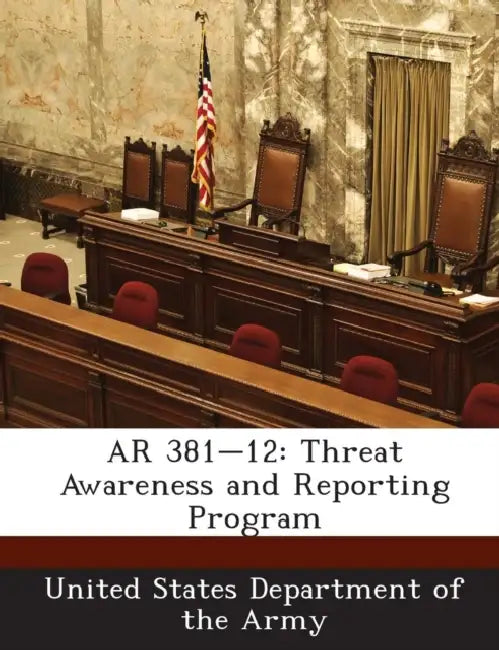 AR 381-12: Threat Awareness and Reporting Program by United States Department of the Army