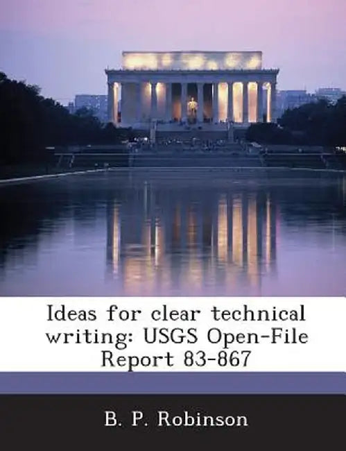 Ideas for Clear Technical Writing: Usgs Open-File Report 83-867 by B. P. Robinson
