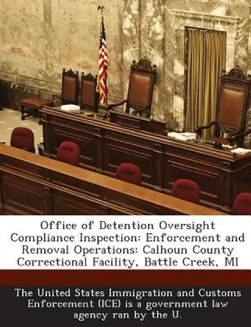 Office of Detention Oversight Compliance Inspection: Enforcement and Removal Operations: Calhoun County Correctional Facility, Battle Creek, Mi by The United States Immigration and Custom
