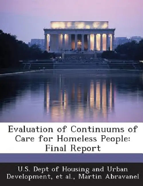 Evaluation of Continuums of Care for Homeless People: Final Report by Martin Abravanel, U. S. Dept of Housing and Urban Developm, Et Al