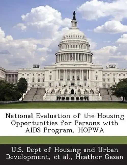 National Evaluation of the Housing Opportunities for Persons with AIDS Program, Hopwa by Heather Gazan