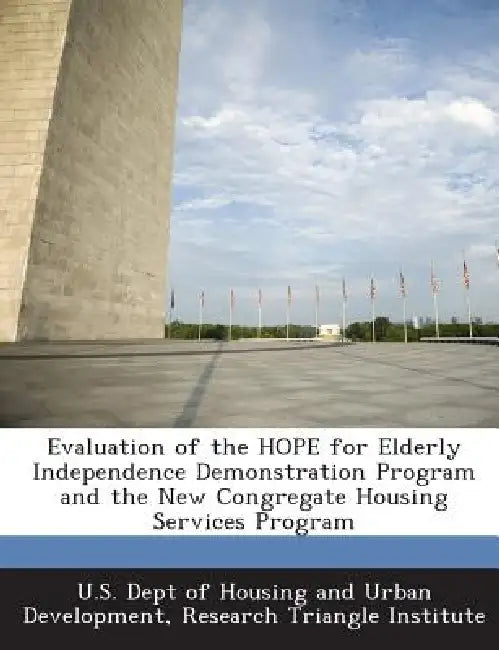 Evaluation of the HOPE for Elderly Independence Demonstration Program and the New Congregate Housing Services Program by U. S. Dept of Housing and Urban Developm, Research Triangle Institute