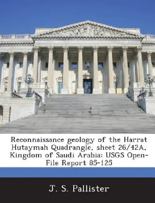 Reconnaissance Geology of the Harrat Hutaymah Quadrangle, Sheet 26/42a, Kingdom of Saudi Arabia: Usgs Open-File Report 85-125 by J. S. Pallister