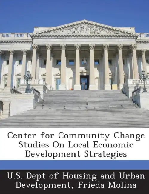 Center for Community Change Studies on Local Economic Development Strategies by Frieda Molina, U. S. Dept of Housing and Urban Developm