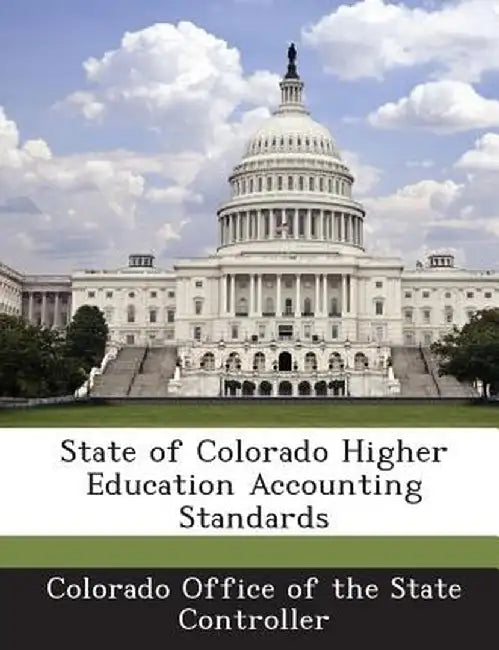 State of Colorado Higher Education Accounting Standards by Colorado Office of the State Controller