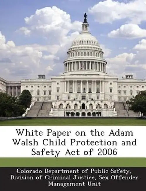 White Paper on the Adam Walsh Child Protection and Safety Act of 2006 by Di Colorado Department of Public Safety