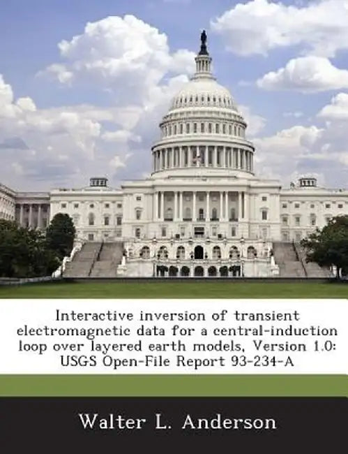Interactive Inversion of Transient Electromagnetic Data for a Central-Induction Loop Over Layered Earth Models, Version 1.0: Usgs Open-File Report 93- by Walter L. Anderson