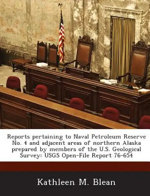 Reports Pertaining to Naval Petroleum Reserve No. 4 and Adjacent Areas of Northern Alaska Prepared by Members of the U.S. Geological Survey: Usgs Open by Kathleen M. Blean