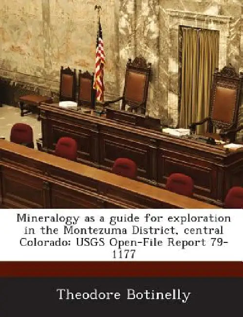 Mineralogy as a Guide for Exploration in the Montezuma District, Central Colorado: Usgs Open-File Report 79-1177 by Theodore Botinelly