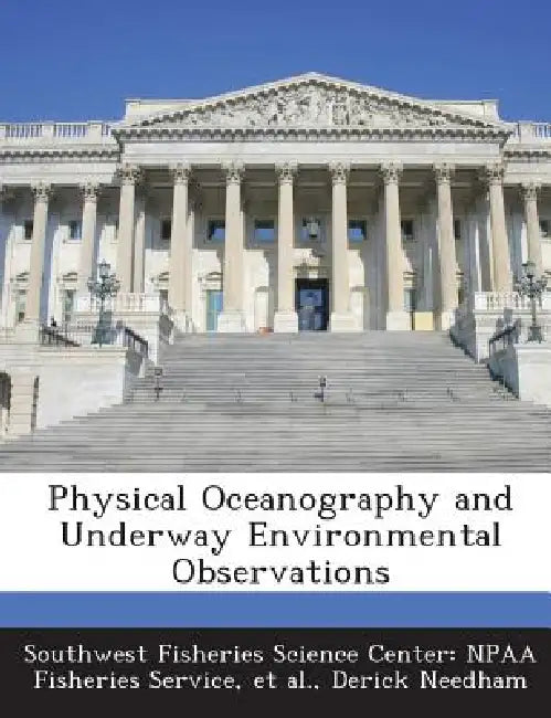 Physical Oceanography and Underway Environmental Observations by Southwest Fisheries Science Center Npaa, Et Al, Derick Needham