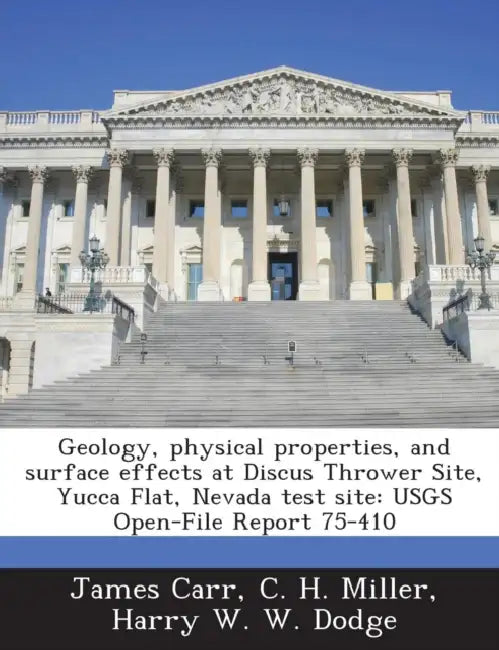 Geology, physical properties, and surface effects at Discus Thrower Site, Yucca Flat, Nevada test site: USGS Open-File Report 75-410 by James Carr, C. H. Miller, Harry W. W. Dodge