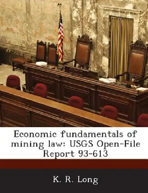 Economic fundamentals of mining law: USGS Open-File Report 93-613 by K. R. Long