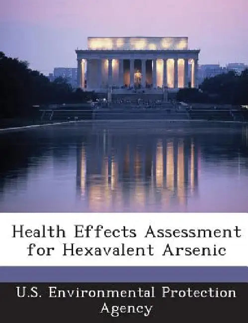 Health Effects Assessment for Hexavalent Arsenic by U S Environmental Protection Agency