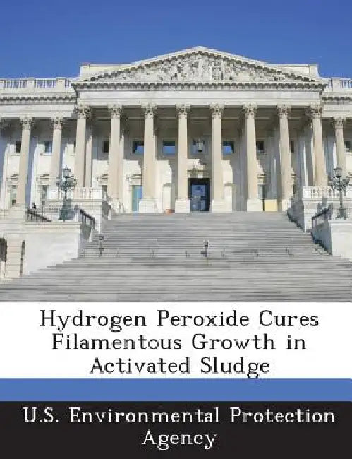 Hydrogen Peroxide Cures Filamentous Growth in Activated Sludge by U S Environmental Protection Agency