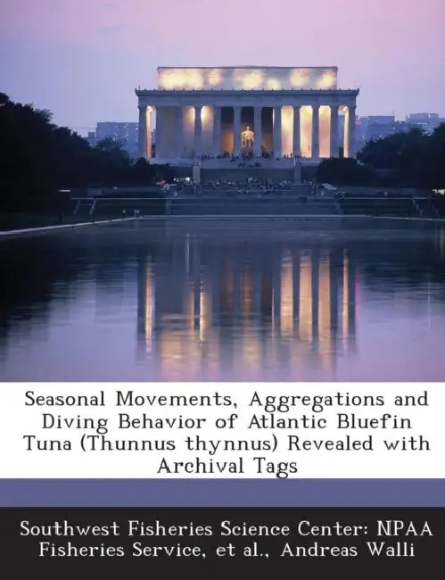 Seasonal Movements, Aggregations and Diving Behavior of Atlantic Bluefin Tuna (Thunnus thynnus) Revealed with Archival Tags by Southwest Fisheries Science Center Npaa, Et Al, Andreas Walli