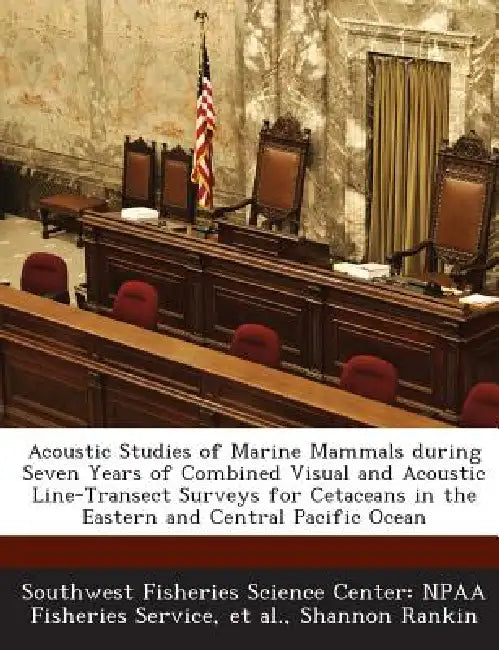 Acoustic Studies of Marine Mammals During Seven Years of Combined Visual and Acoustic Line-Transect Surveys for Cetaceans in the Eastern and Central P by Shannon Rankin, Et Al, Southwest Fisheries Science Center Npaa