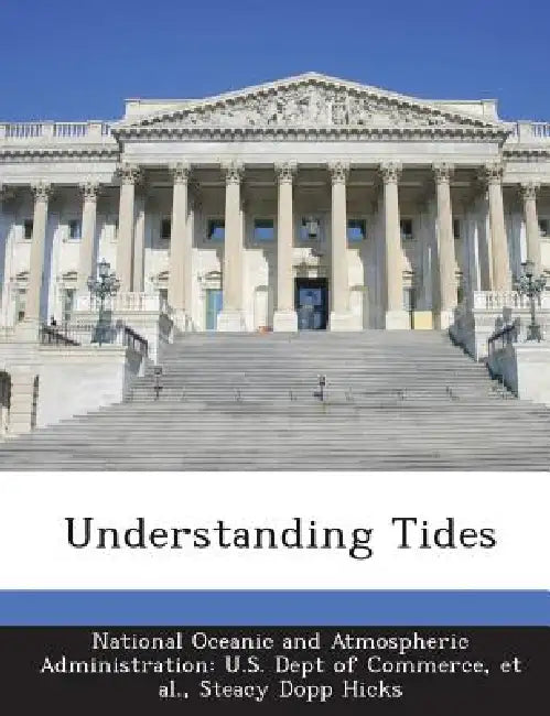 Understanding Tides by National Oceanic and Atmospheric Adminis, Et Al, Steacy Dopp Hicks