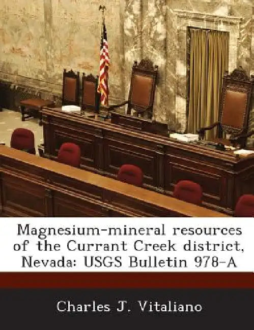 Magnesium-Mineral Resources of the Currant Creek District, Nevada: Usgs Bulletin 978-A by Charles J. Vitaliano