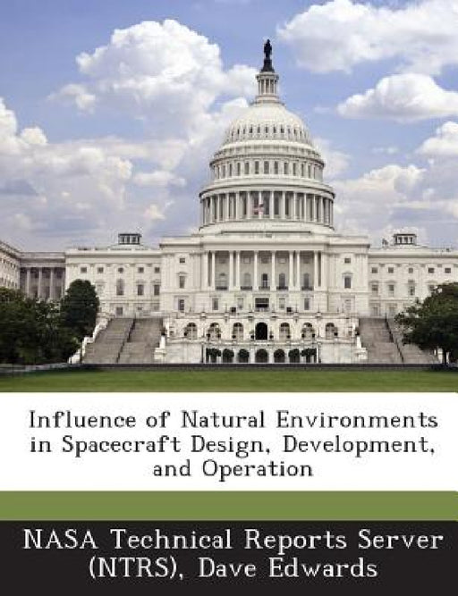 Influence of Natural Environments in Spacecraft Design, Development, and Operation by Nasa Technical Reports Server (Ntrs), Dave Edwards