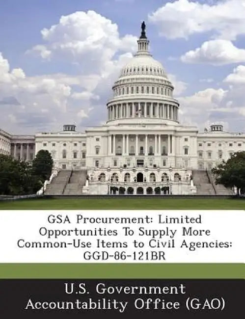 Gsa Procurement: Limited Opportunities to Supply More Common-Use Items to Civil Agencies: Ggd-86-121br by U. S. Government Accountability Office (